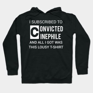 I subscribed to Convicted Cinephile & all I got was this lousy t-shirt Hoodie